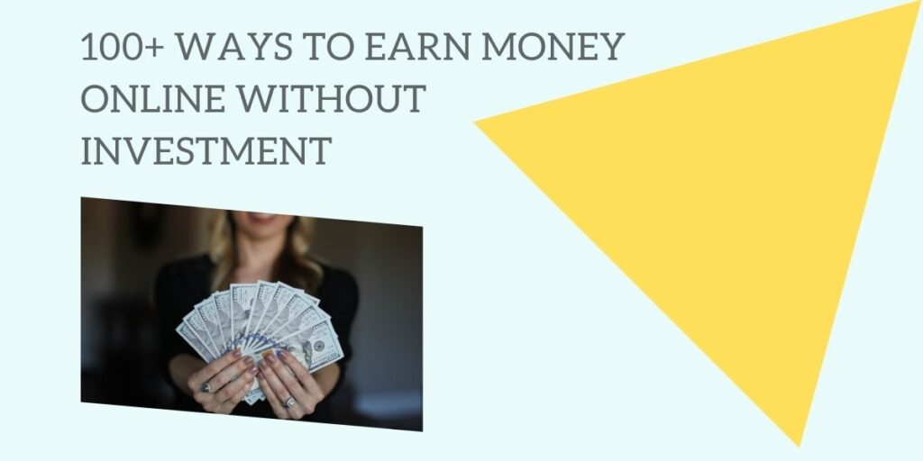 100+ Ways to Earn Money Online without Investment